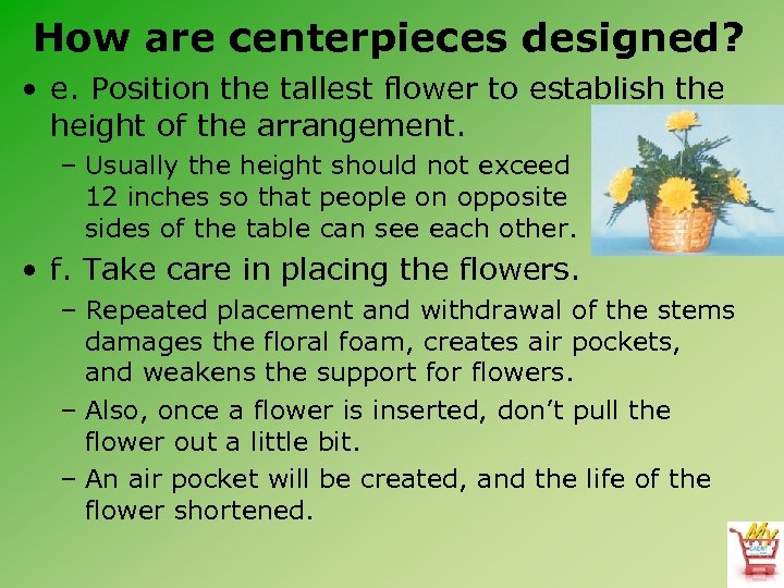 How are centerpieces designed? • e. Position the tallest flower to establish the height