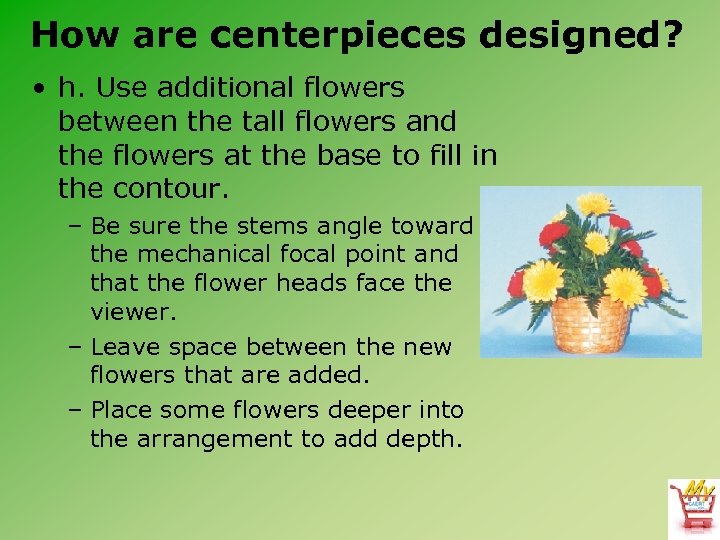 How are centerpieces designed? • h. Use additional flowers between the tall flowers and