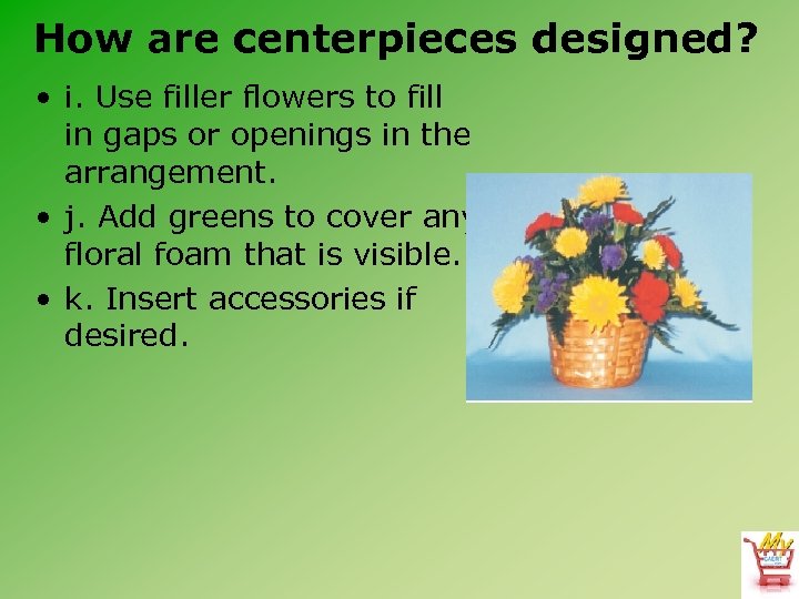 How are centerpieces designed? • i. Use filler flowers to fill in gaps or