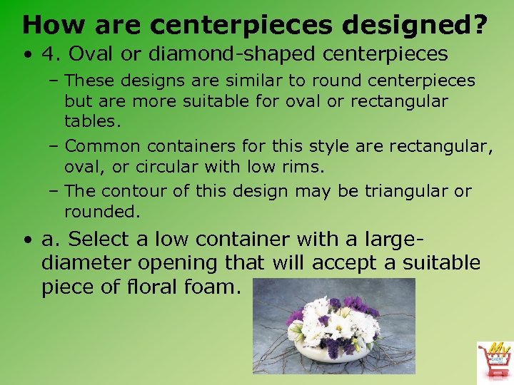 How are centerpieces designed? • 4. Oval or diamond-shaped centerpieces – These designs are