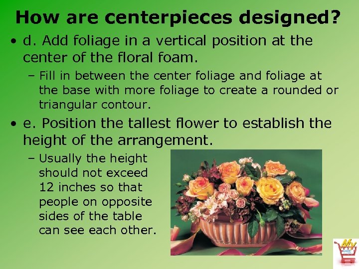 How are centerpieces designed? • d. Add foliage in a vertical position at the