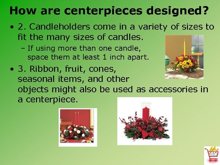 How are centerpieces designed? • 2. Candleholders come in a variety of sizes to