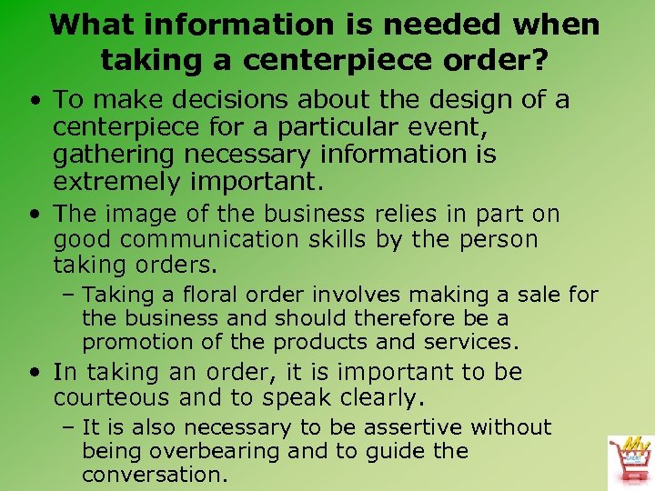 What information is needed when taking a centerpiece order? • To make decisions about