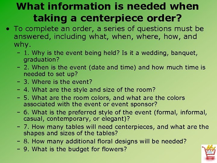 What information is needed when taking a centerpiece order? • To complete an order,