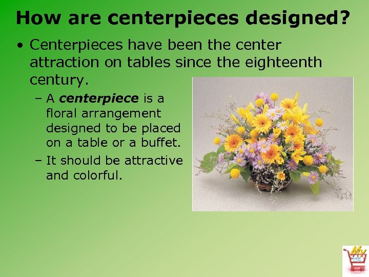 How are centerpieces designed? • Centerpieces have been the center attraction on tables since