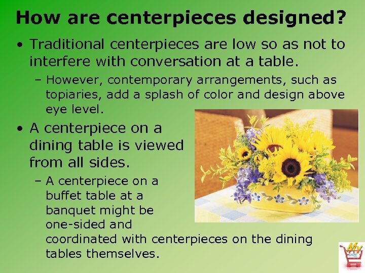 How are centerpieces designed? • Traditional centerpieces are low so as not to interfere