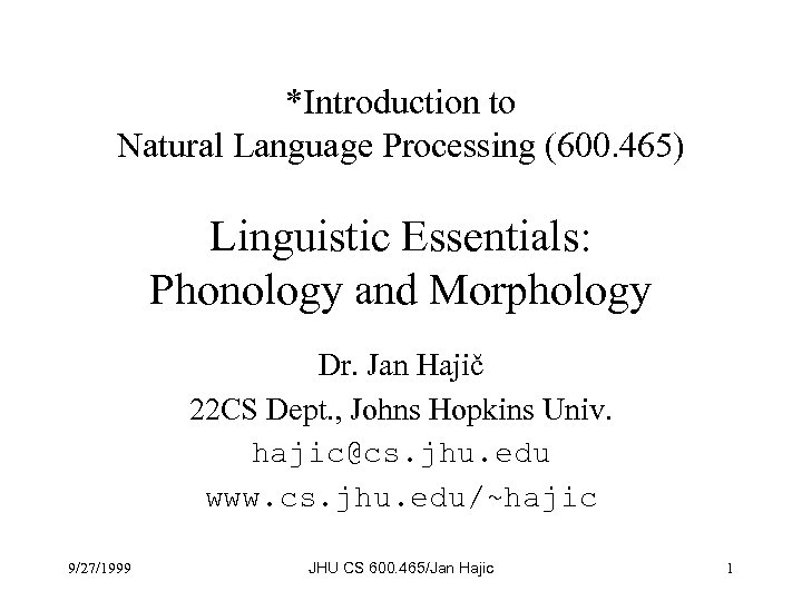*Introduction to Natural Language Processing (600. 465) Linguistic Essentials: Phonology and Morphology Dr. Jan