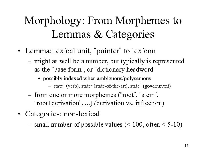 Morphology: From Morphemes to Lemmas & Categories • Lemma: lexical unit, “pointer” to lexicon