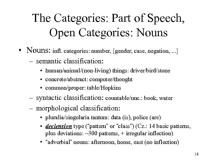 The Categories: Part of Speech, Open Categories: Nouns • Nouns: infl. categories: number, [gender,