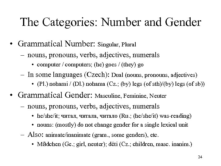 The Categories: Number and Gender • Grammatical Number: Singular, Plural – nouns, pronouns, verbs,