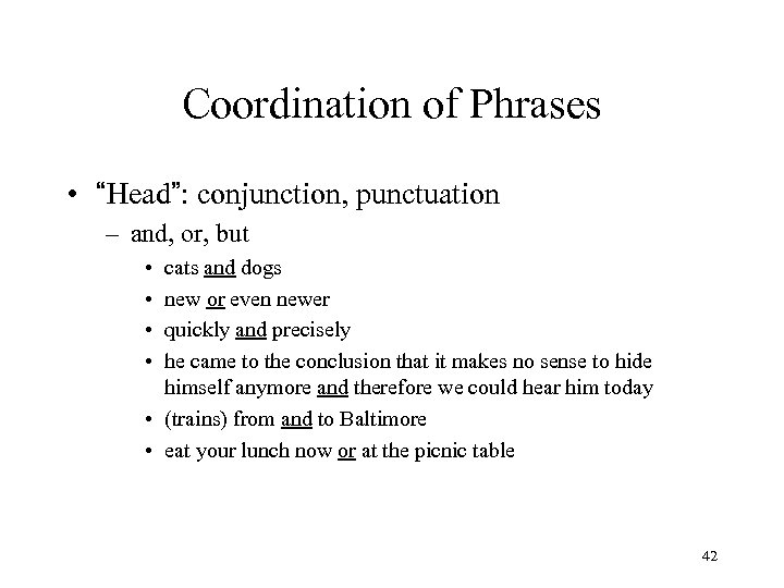 Coordination of Phrases • “Head”: conjunction, punctuation – and, or, but • • cats