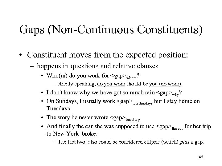 Gaps (Non-Continuous Constituents) • Constituent moves from the expected position: – happens in questions