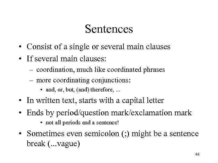 Sentences • Consist of a single or several main clauses • If several main
