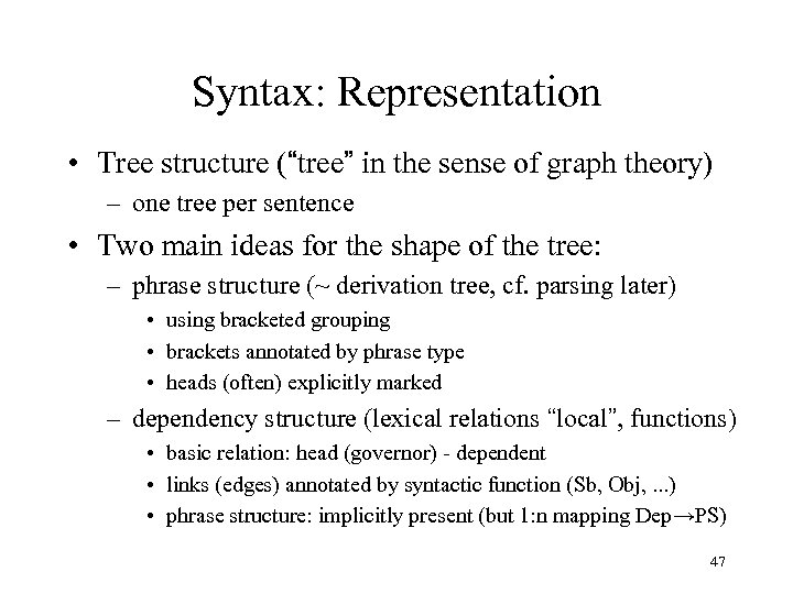 Syntax: Representation • Tree structure (“tree” in the sense of graph theory) – one