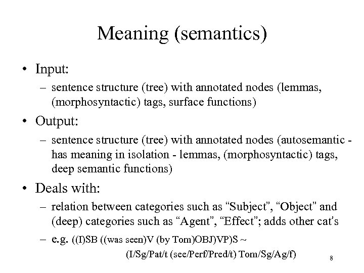 Meaning (semantics) • Input: – sentence structure (tree) with annotated nodes (lemmas, (morphosyntactic) tags,