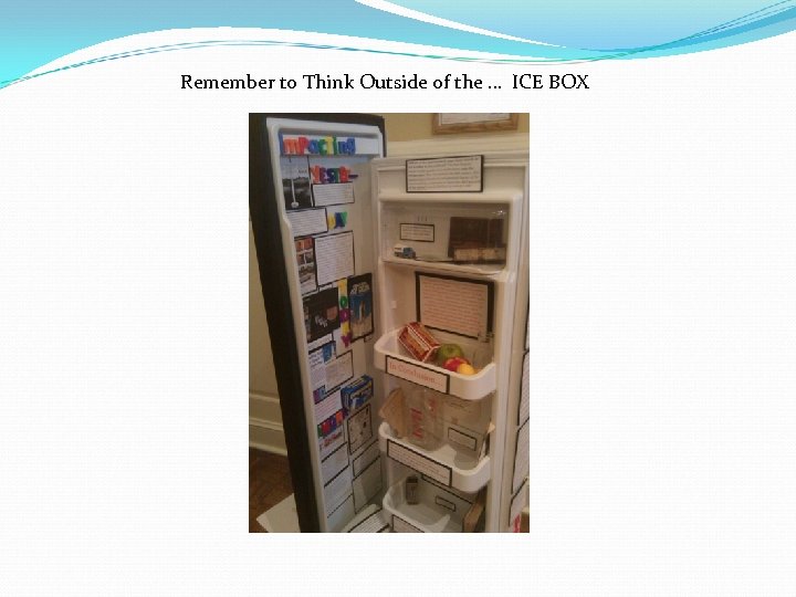 Remember to Think Outside of the … ICE BOX 