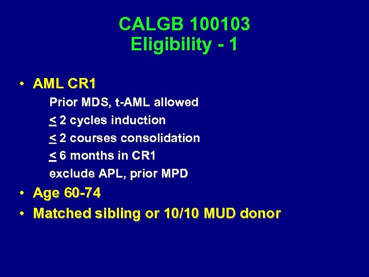 CALGB 100103 Eligibility - 1 • AML CR 1 Prior MDS, t-AML allowed <