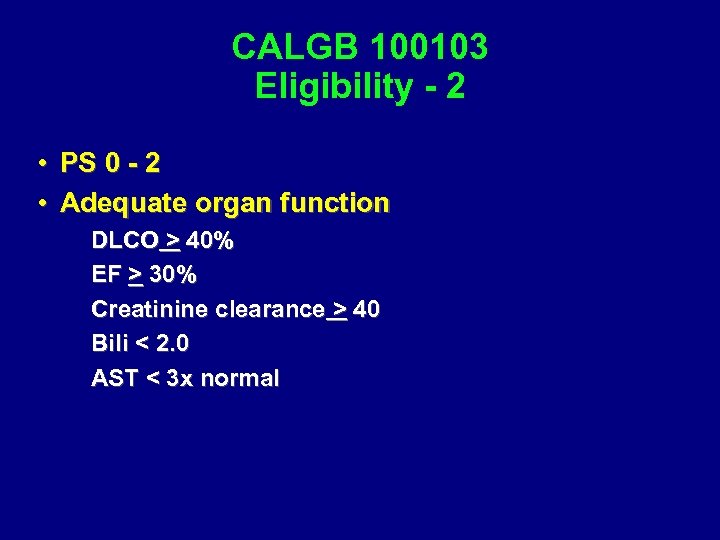 CALGB 100103 Eligibility - 2 • PS 0 - 2 • Adequate organ function