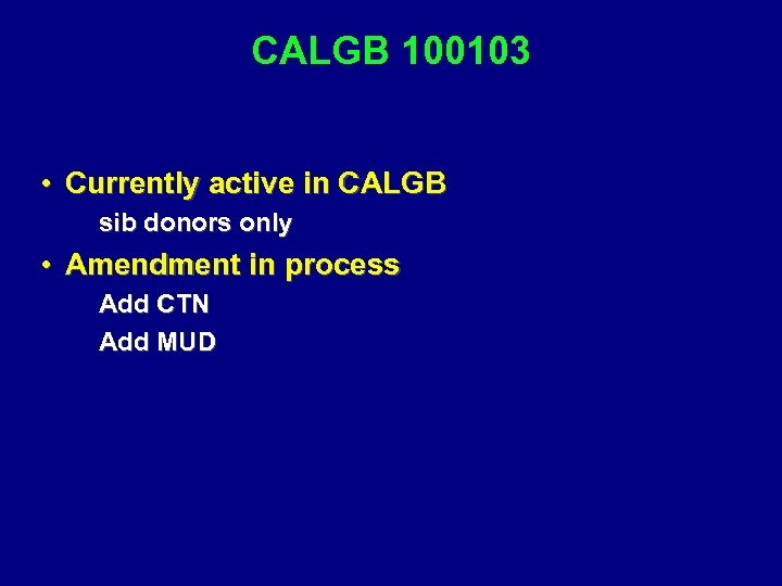 CALGB 100103 • Currently active in CALGB sib donors only • Amendment in process