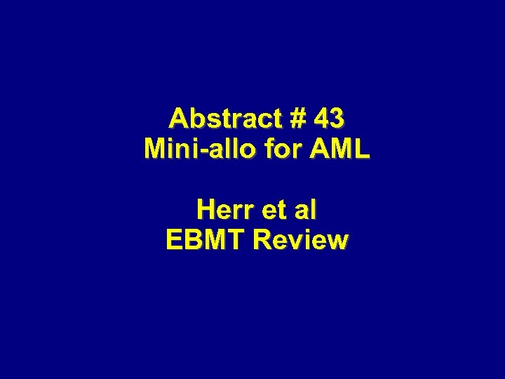 Abstract # 43 Mini-allo for AML Herr et al EBMT Review 