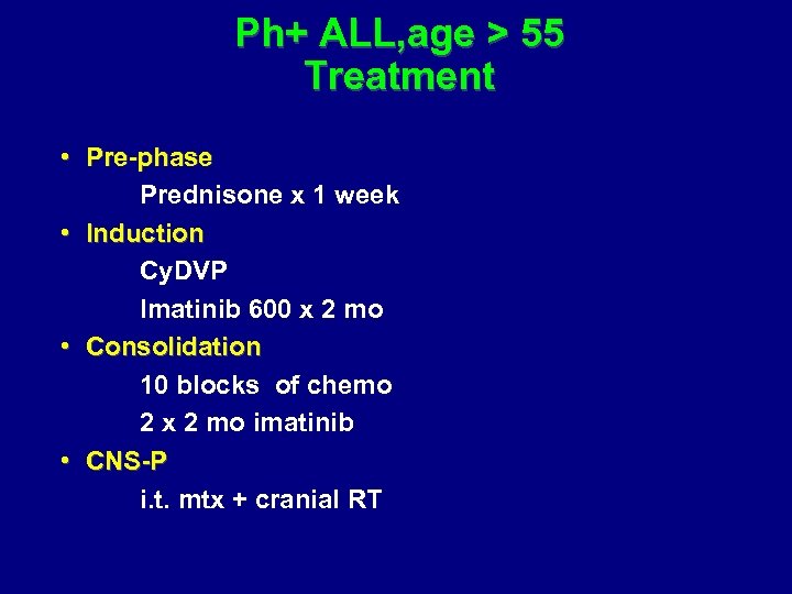 Ph+ ALL, age > 55 Treatment • Pre-phase Prednisone x 1 week • Induction