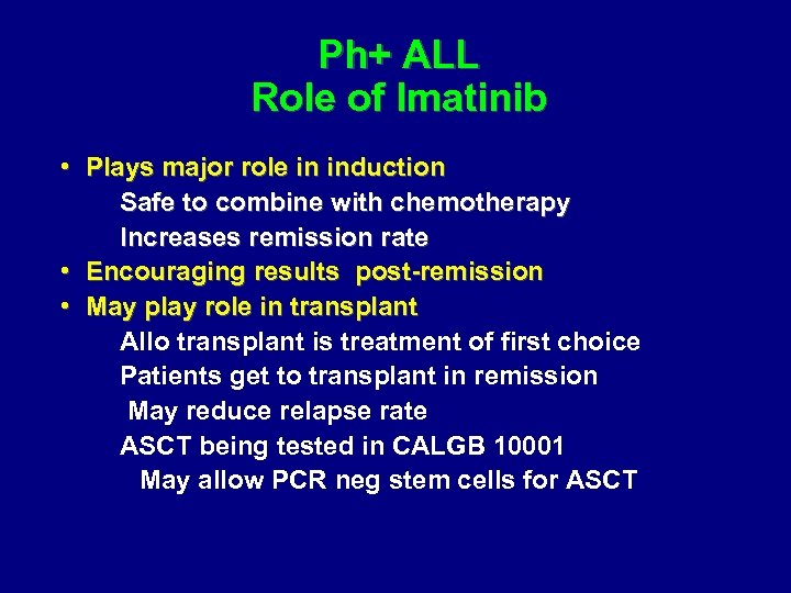 Ph+ ALL Role of Imatinib • Plays major role in induction Safe to combine