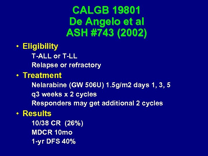 CALGB 19801 De Angelo et al ASH #743 (2002) • Eligibility T-ALL or T-LL