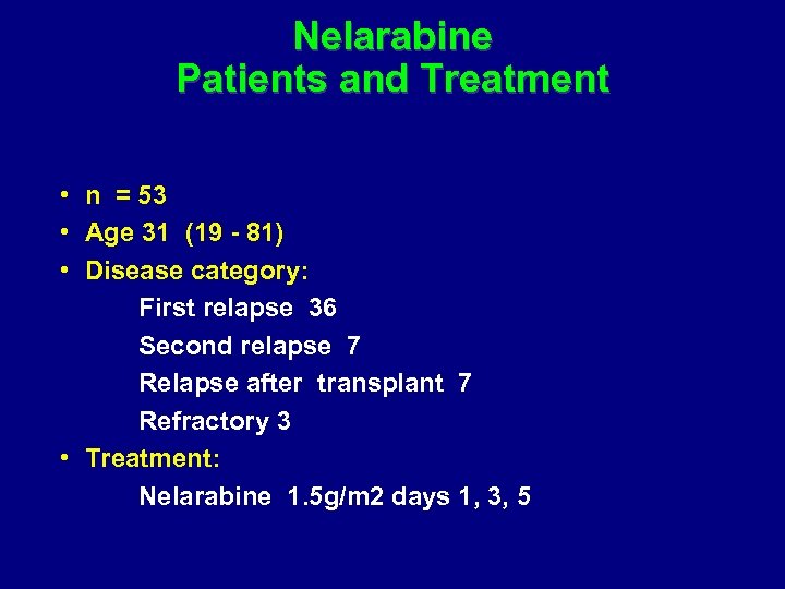 Nelarabine Patients and Treatment • n = 53 • Age 31 (19 - 81)