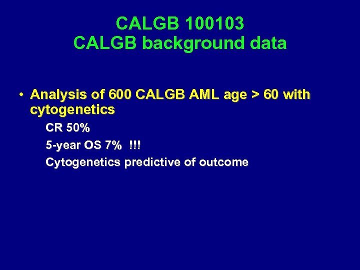 CALGB 100103 CALGB background data • Analysis of 600 CALGB AML age > 60