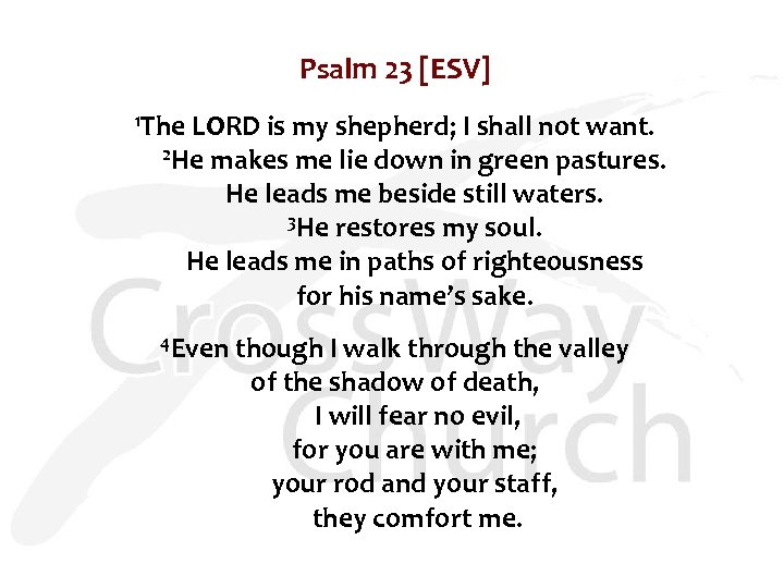 Psalm 23 [ESV] 1 The LORD is my shepherd; I shall not want. 2