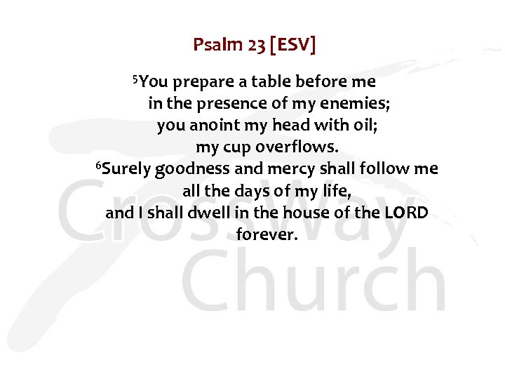 Psalm 23 [ESV] 5 You prepare a table before me in the presence of