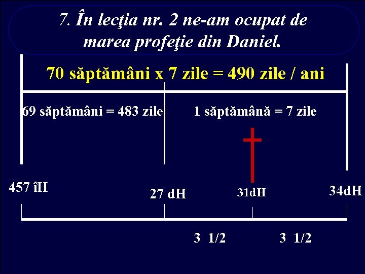7. În lecţia nr. 2 ne-am ocupat de marea profeţie din Daniel. 70 săptămâni