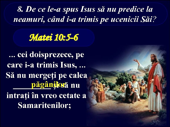 8. De ce le-a spus Isus să nu predice la neamuri, când i-a trimis