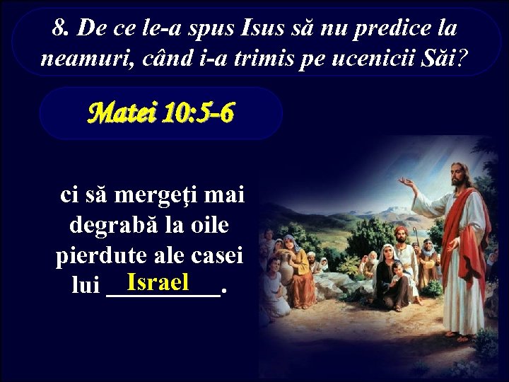 8. De ce le-a spus Isus să nu predice la neamuri, când i-a trimis