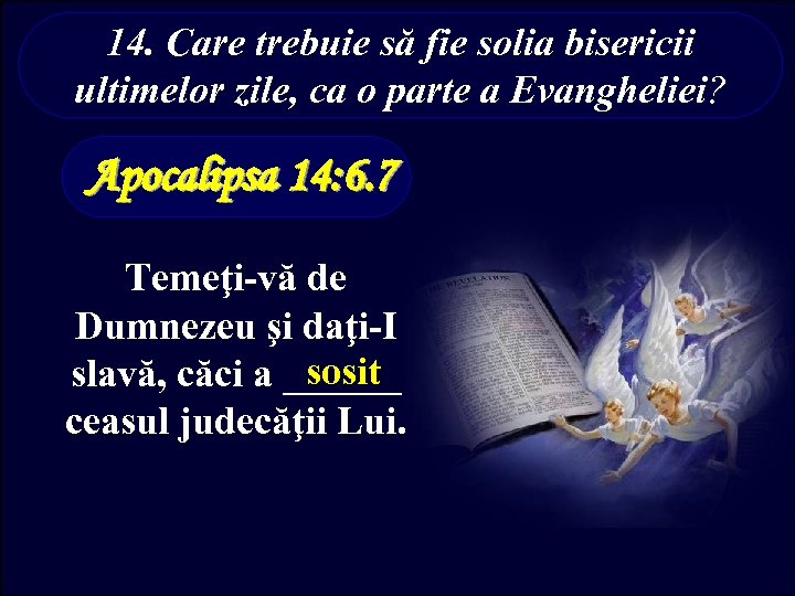 14. Care trebuie să fie solia bisericii ultimelor zile, ca o parte a Evangheliei?