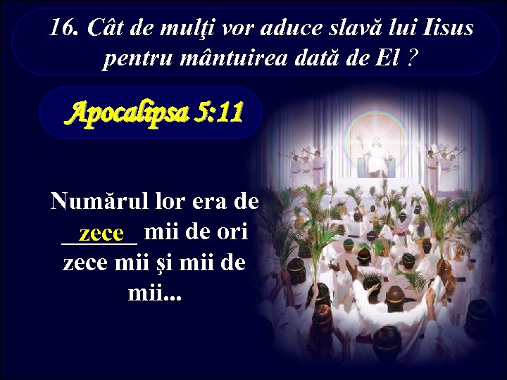 16. Cât de mulţi vor aduce slavă lui Iisus pentru mântuirea dată de El