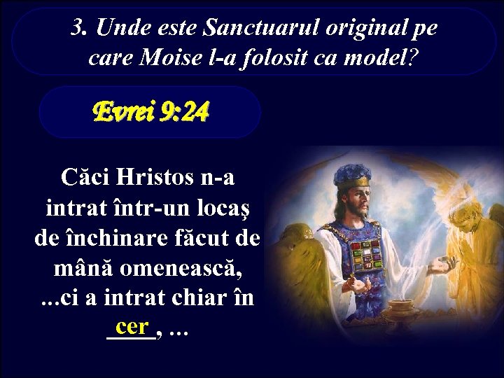 3. Unde este Sanctuarul original pe care Moise l-a folosit ca model? Evrei 9: