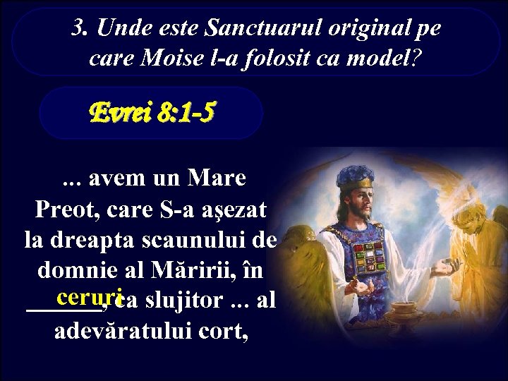 3. Unde este Sanctuarul original pe care Moise l-a folosit ca model? Evrei 8: