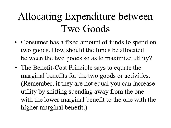 Allocating Expenditure between Two Goods • Consumer has a fixed amount of funds to