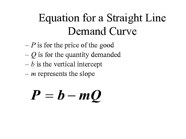 Equation for a Straight Line Demand Curve – P is for the price of