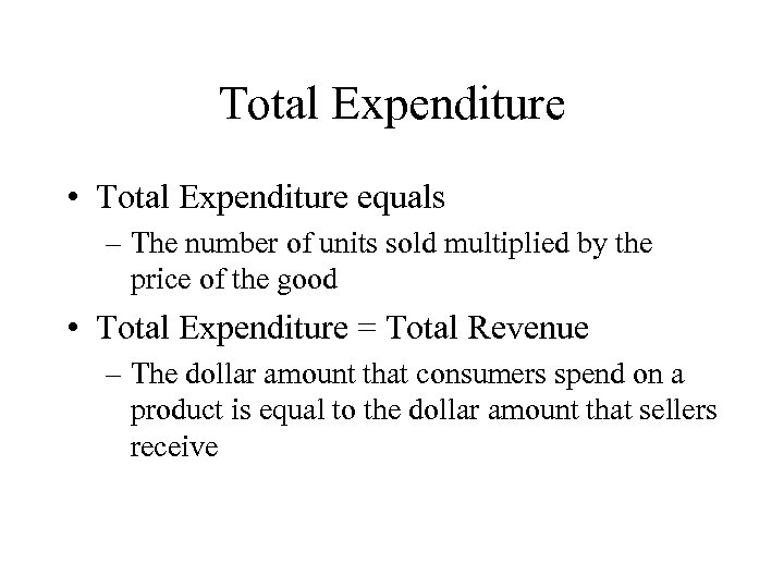 Total Expenditure • Total Expenditure equals – The number of units sold multiplied by