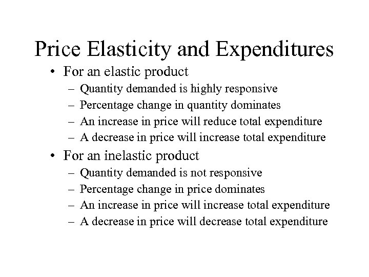 Price Elasticity and Expenditures • For an elastic product – – Quantity demanded is