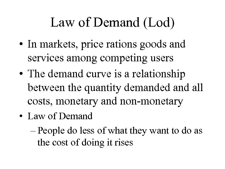 Law of Demand (Lod) • In markets, price rations goods and services among competing