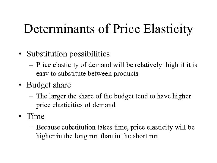 Determinants of Price Elasticity • Substitution possibilities – Price elasticity of demand will be