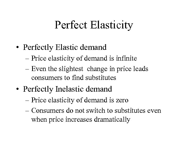 Perfect Elasticity • Perfectly Elastic demand – Price elasticity of demand is infinite –