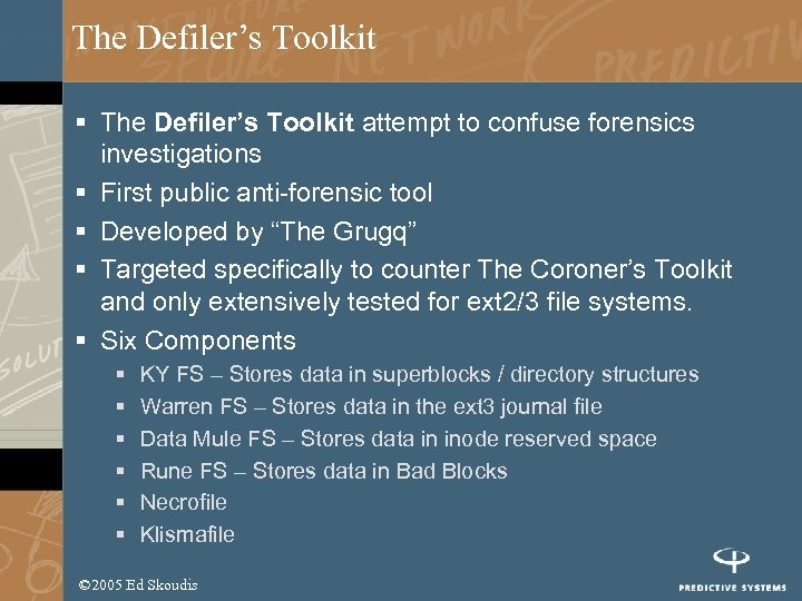 The Defiler’s Toolkit § The Defiler’s Toolkit attempt to confuse forensics investigations § First