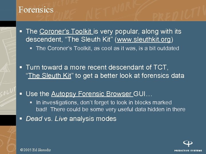 Forensics § The Coroner’s Toolkit is very popular, along with its descendent, “The Sleuth