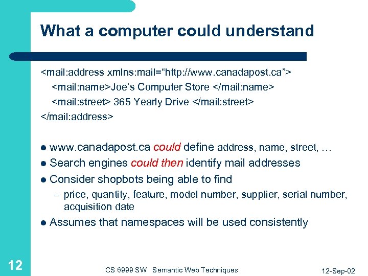 What a computer could understand <mail: address xmlns: mail=“http: //www. canadapost. ca”> <mail: name>Joe’s