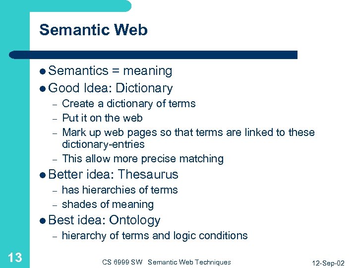 Semantic Web l Semantics = meaning l Good Idea: Dictionary – – Create a