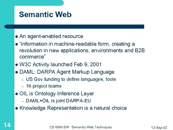 Semantic Web An agent-enabled resource l “information in machine-readable form, creating a revolution in